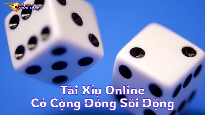 Tài Xỉu Online Có Cộng Đồng Sôi Động Và Thưởng Lớn